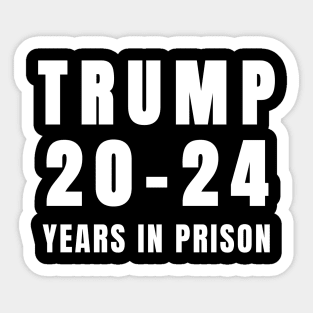 Trump 20-24 Years in Prison Funny 2024 Sticker